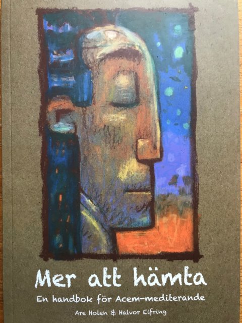 Mer att hämta - en grundbok i Acem Meditation